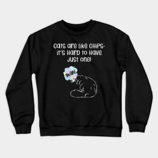 Cats are like chips- it's hard to have just one! Crewneck Sweatshirt